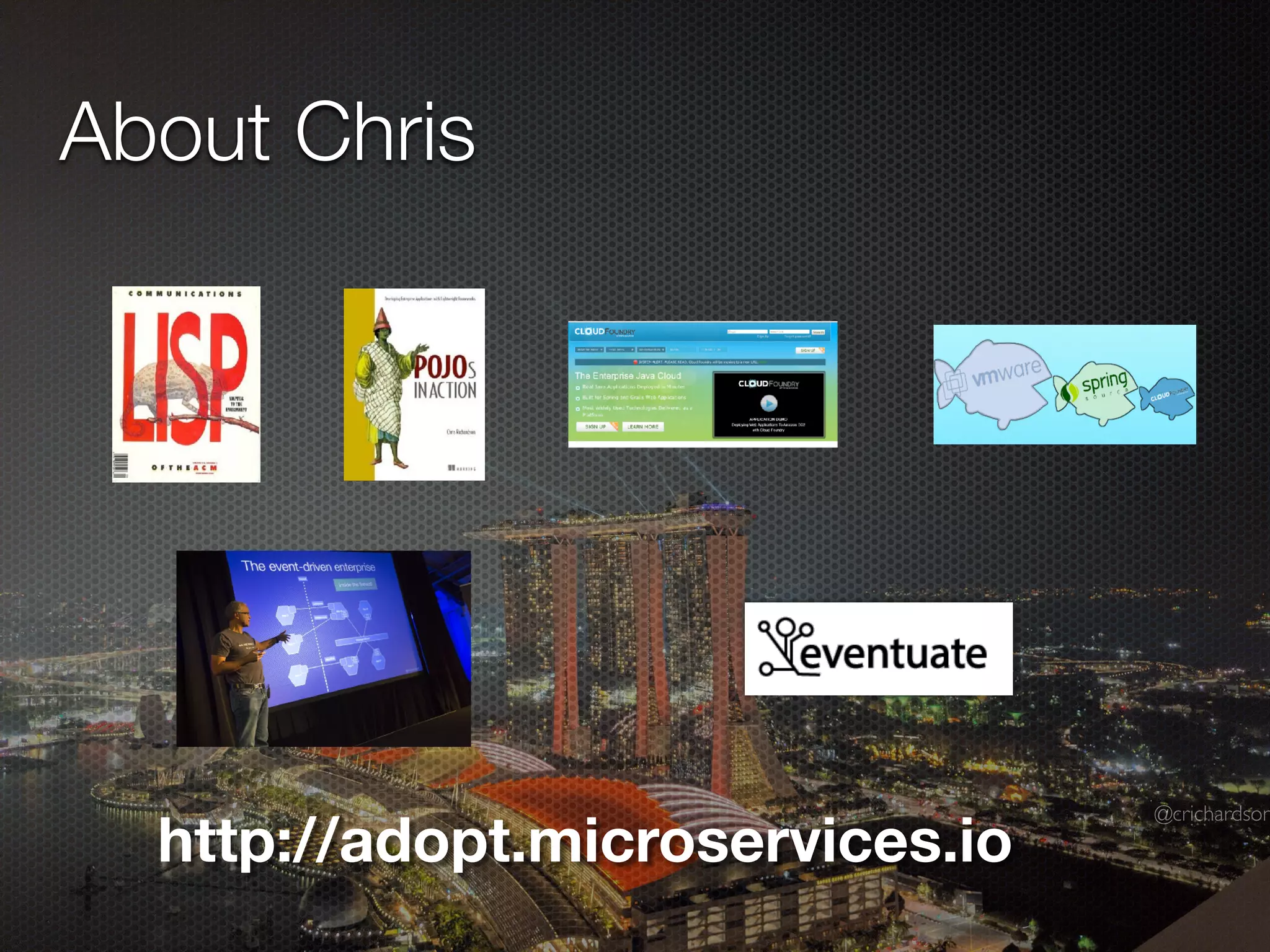 @crichardson
About Chris
http://adopt.microservices.io
 