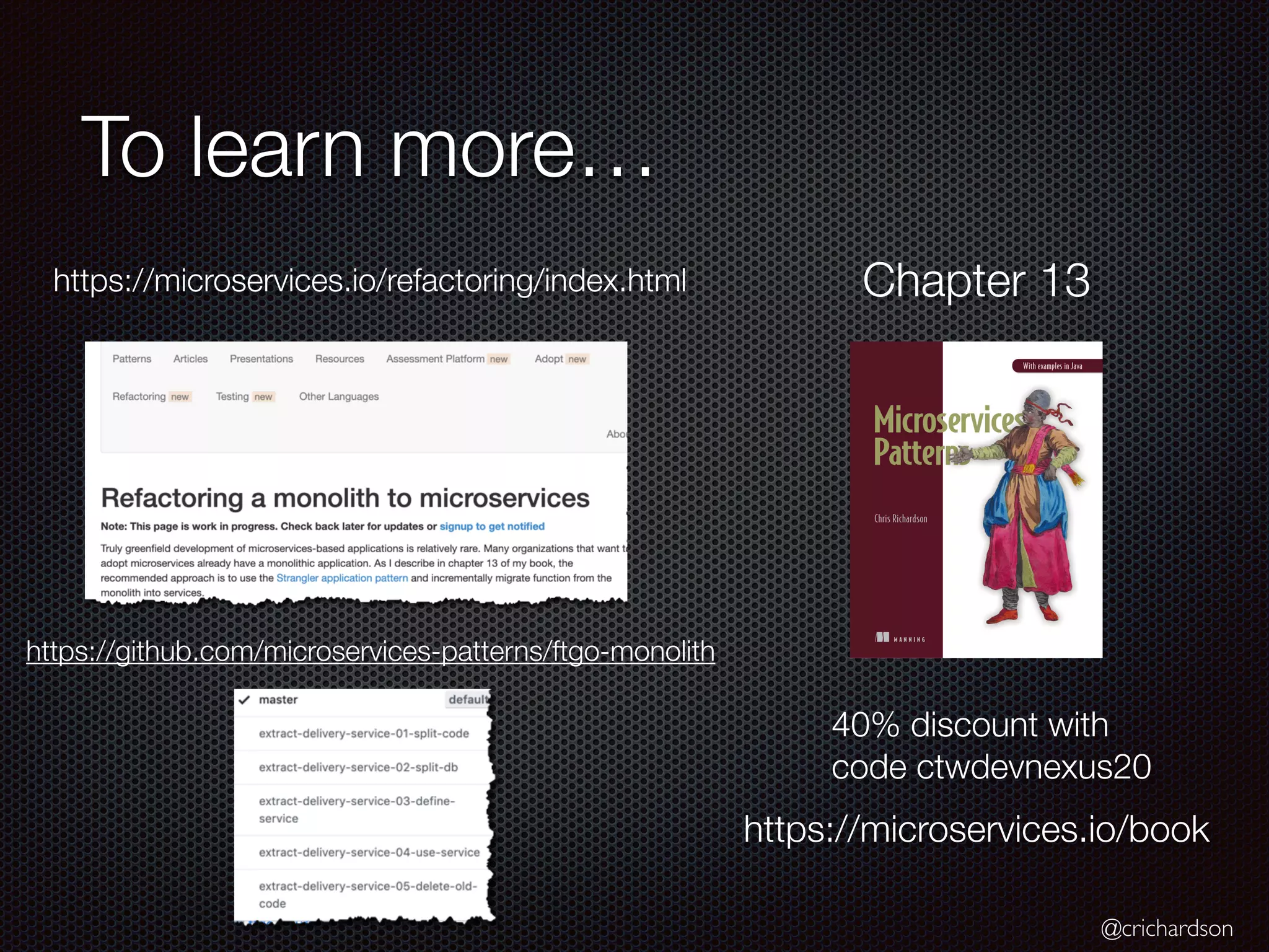 @crichardson
To learn more…
https://microservices.io/book
40% discount with
code ctwdevnexus20
Chapter 13https://microservices.io/refactoring/index.html
https://github.com/microservices-patterns/ftgo-monolith
 
