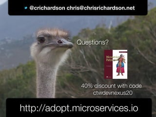 @crichardson
@crichardson chris@chrisrichardson.net
http://adopt.microservices.io
Questions?
40% discount with code 	
ctwdevnexus20
 