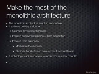 @crichardson
Make the most of the
monolithic architecture
The monolithic architecture is not an anti-pattern
If software d...
