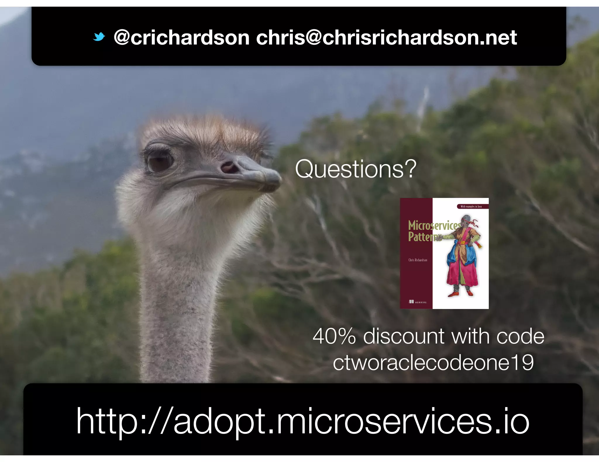 @crichardson @crichardson chris@chrisrichardson.net http://adopt.microservices.io Questions? 40% discount with code ctworaclecodeone19 