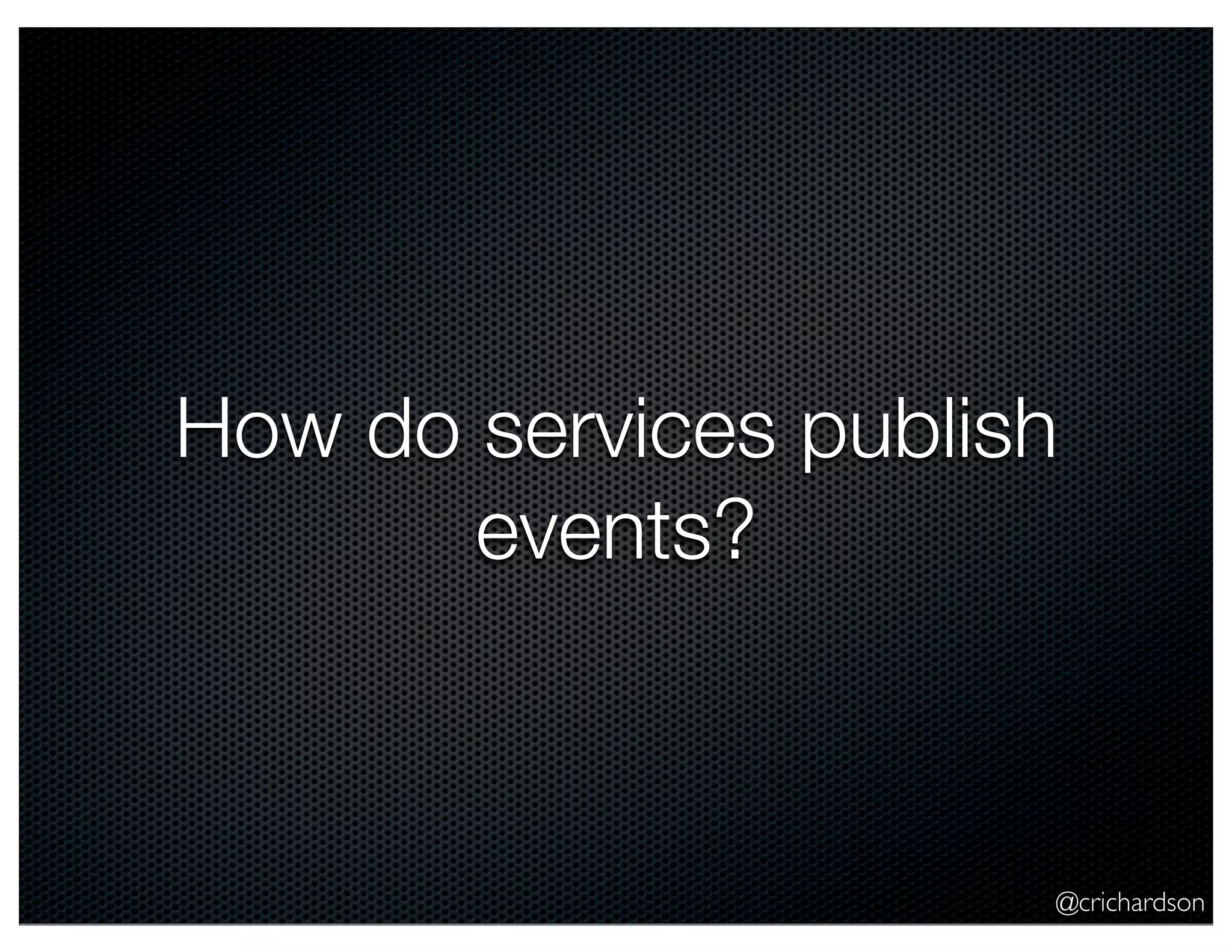 @crichardson How do services publish events? 