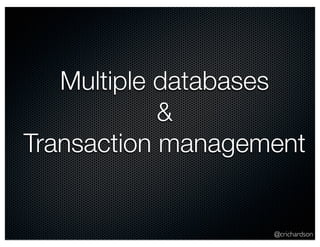 @crichardson
Multiple databases
&
Transaction management
 