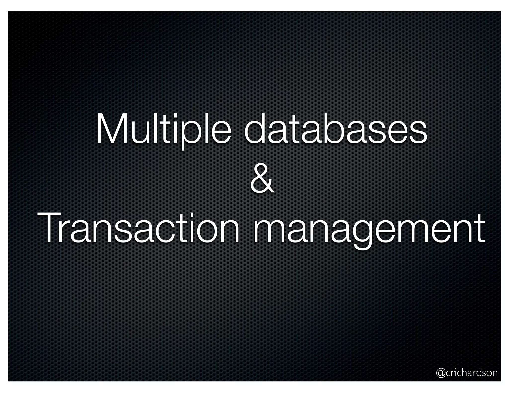 Multiple databases
&
Transaction management

@crichardson

 