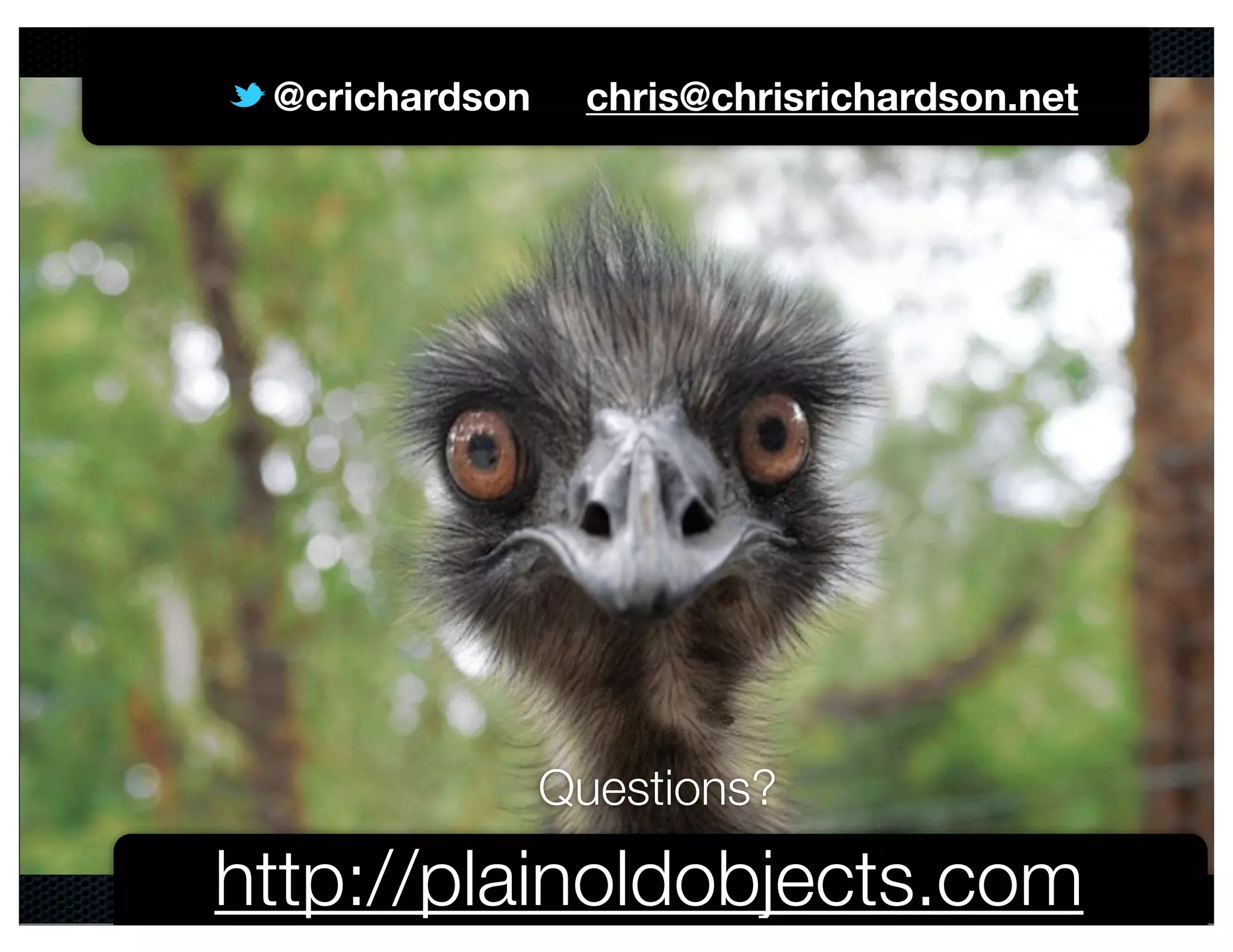 @crichardson

chris@chrisrichardson.net

Questions?

http://plainoldobjects.com

@crichardson

 