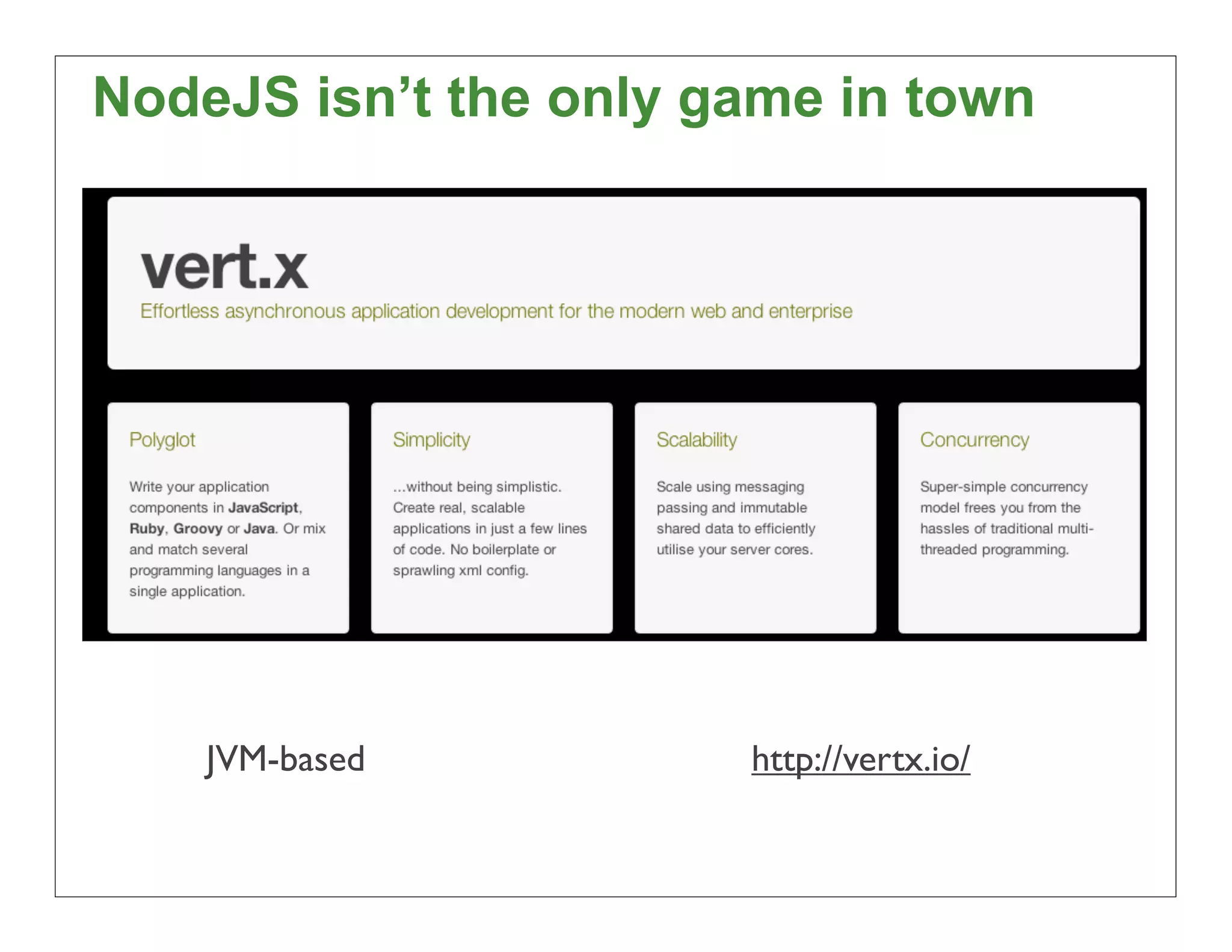 NodeJS isn’t the only game in town




    JVM-based          http://vertx.io/

                                          59
 