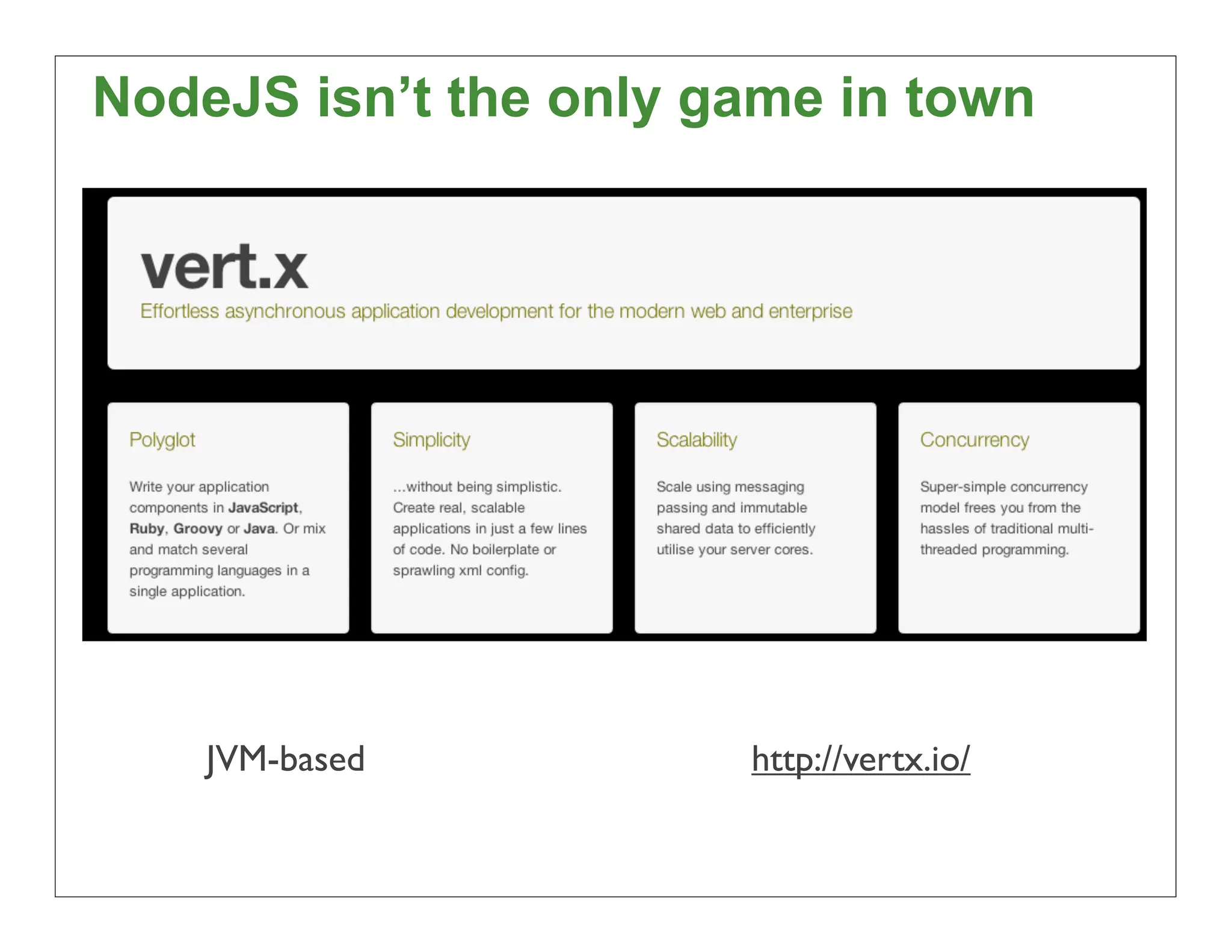 NodeJS isn’t the only game in town




    JVM-based          http://vertx.io/

                                          39
 