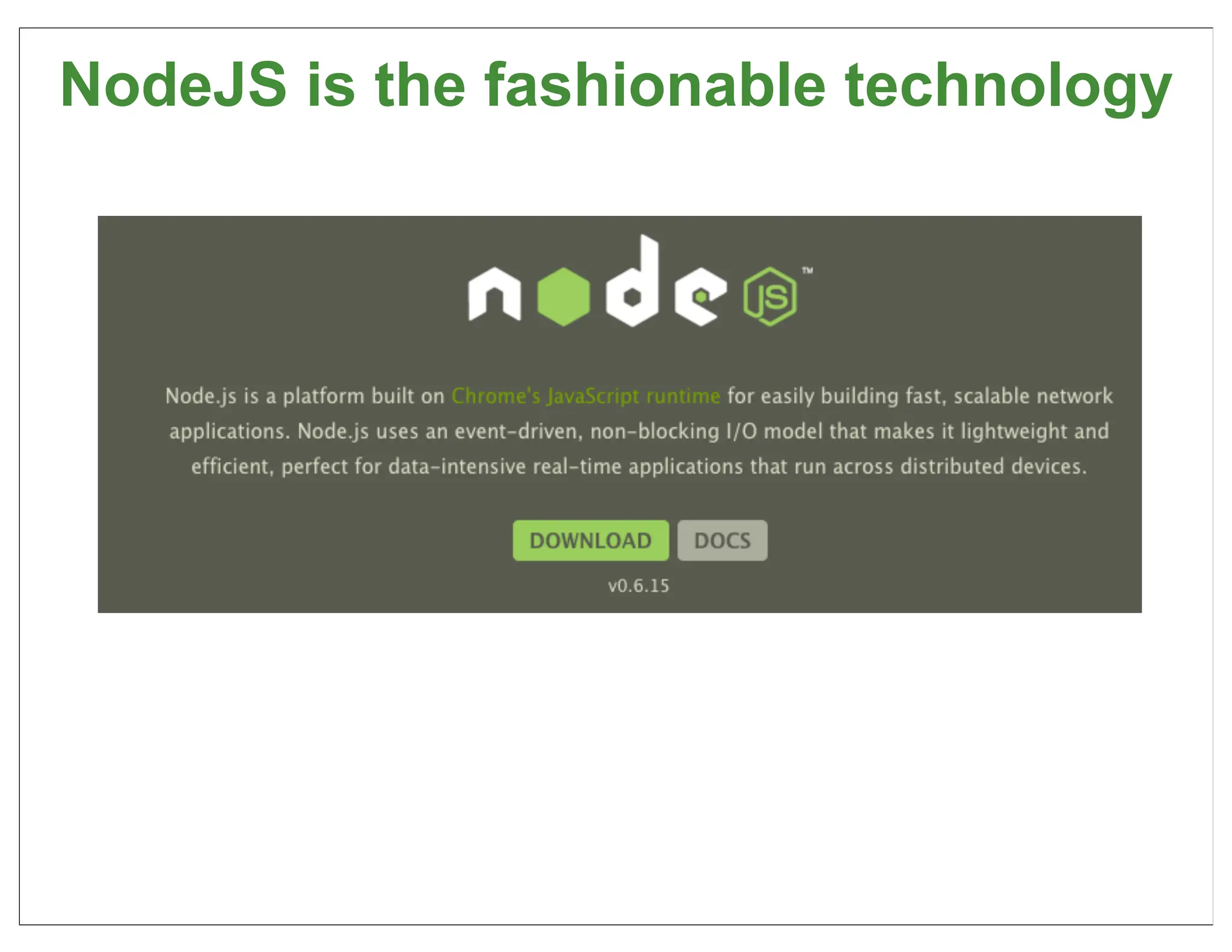 NodeJS is the fashionable technology




                                   57
 