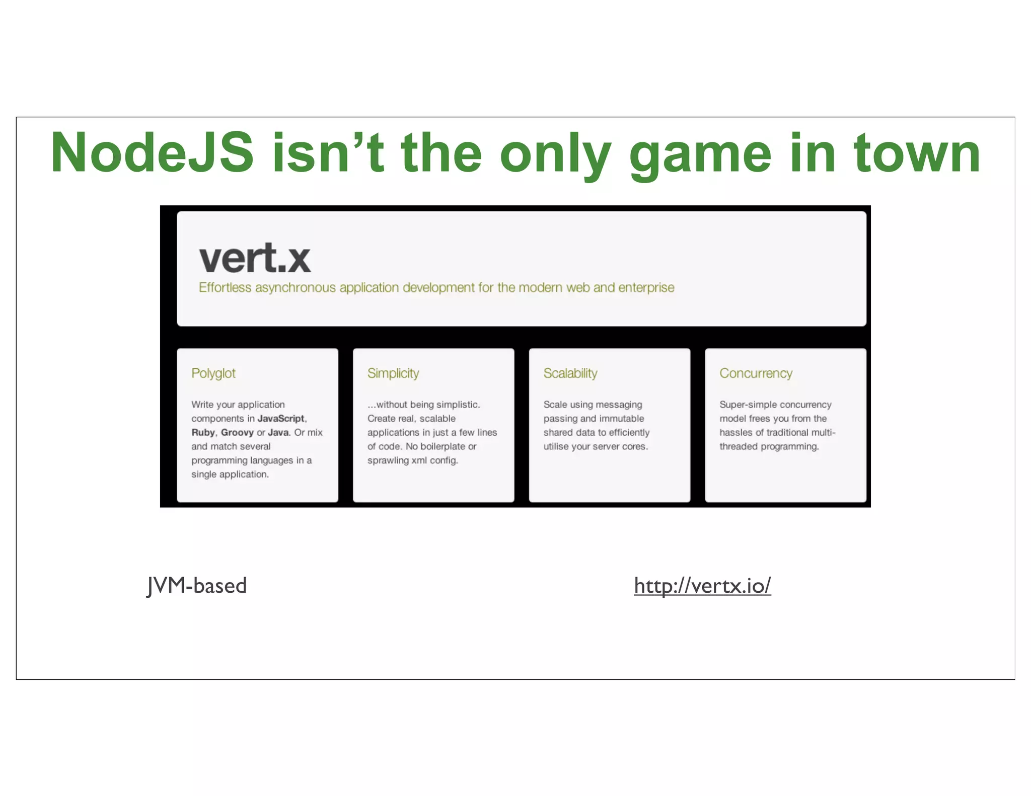NodeJS isn’t the only game in town




   JVM-based         http://vertx.io/


                                        70
 