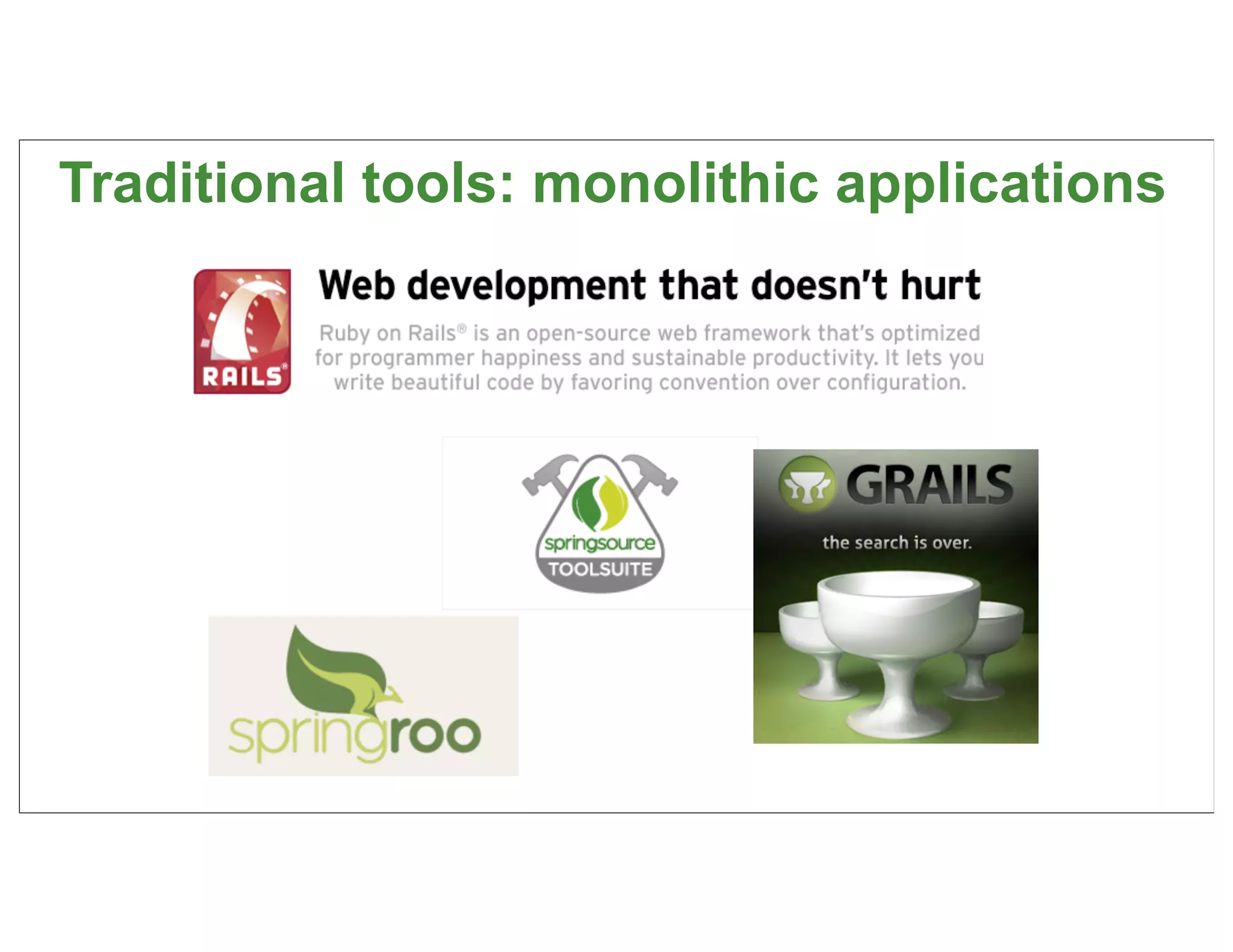 Traditional tools: monolithic applications




                                         76
 