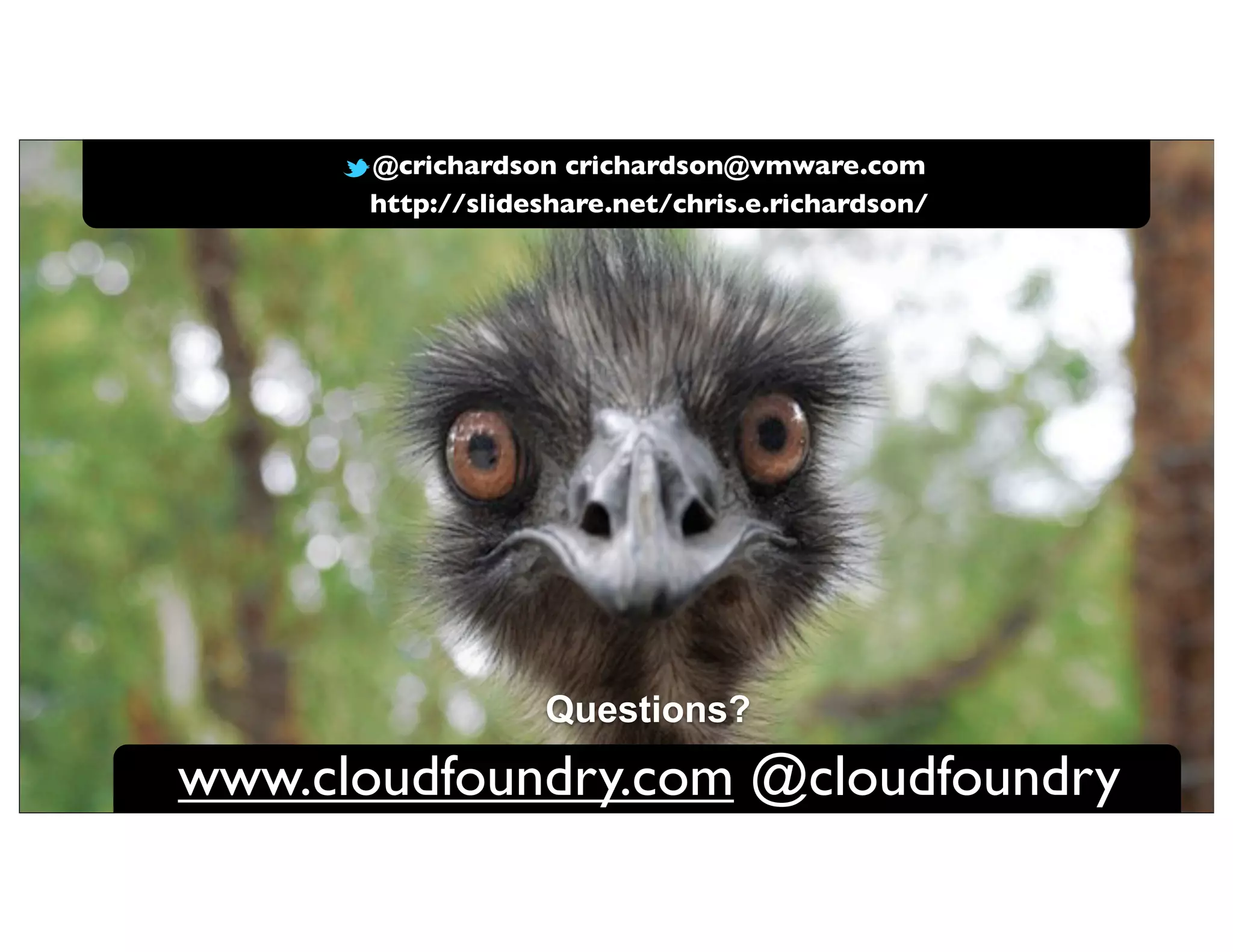 @crichardson crichardson@vmware.com
      http://slideshare.net/chris.e.richardson/




                  Questions?
www.cloudfoundry.com @cloudfoundry
 