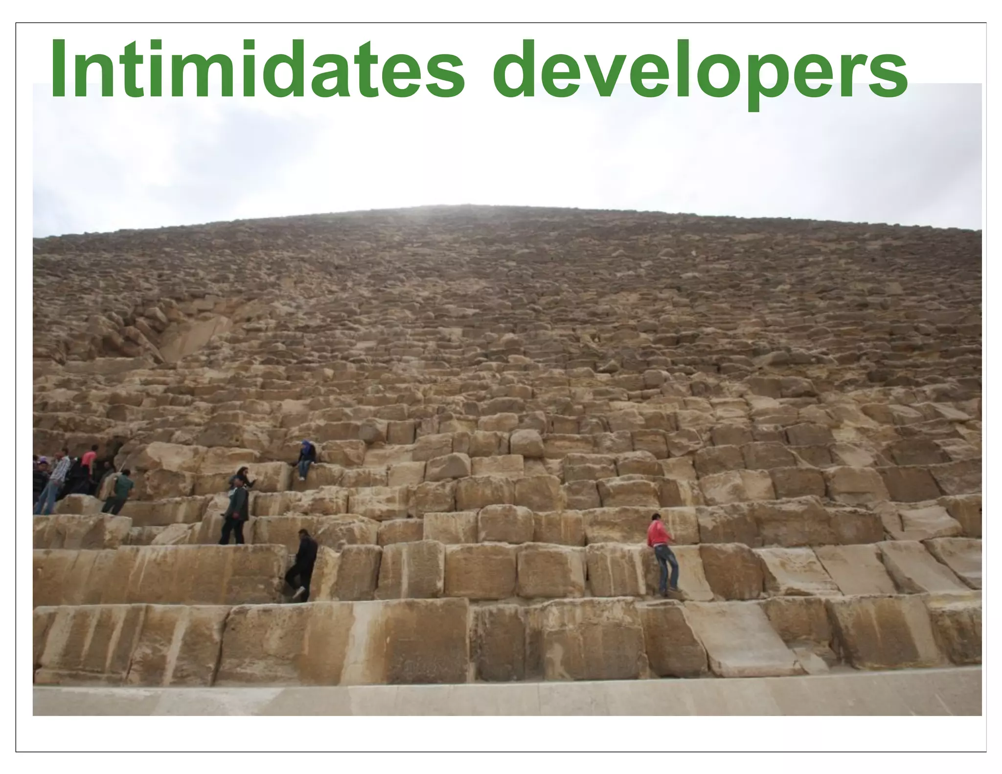 Intimidates developers




                         14
 