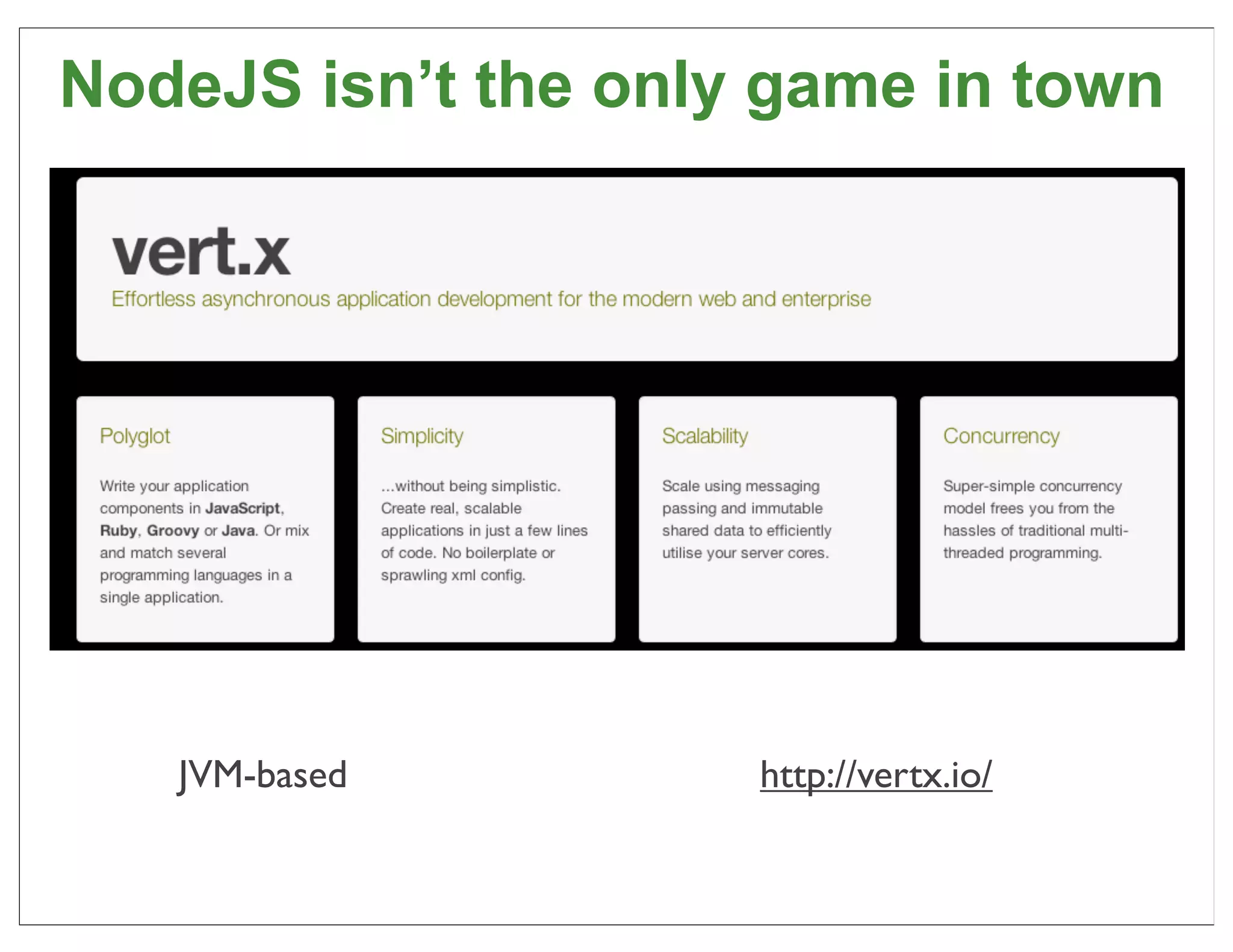 NodeJS isn’t the only game in town




   JVM-based         http://vertx.io/

                                        65
 