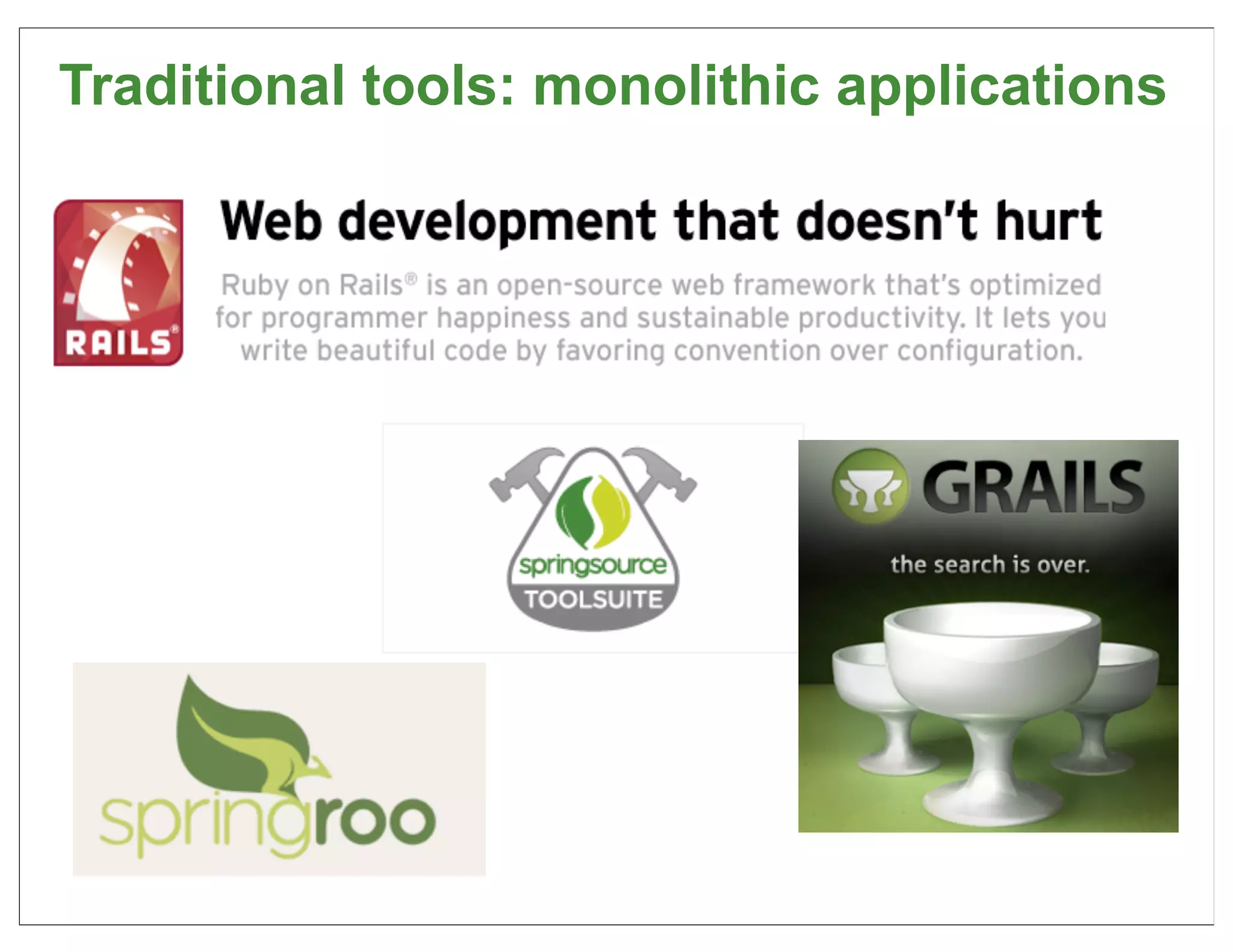 Traditional tools: monolithic applications




                                         71
 