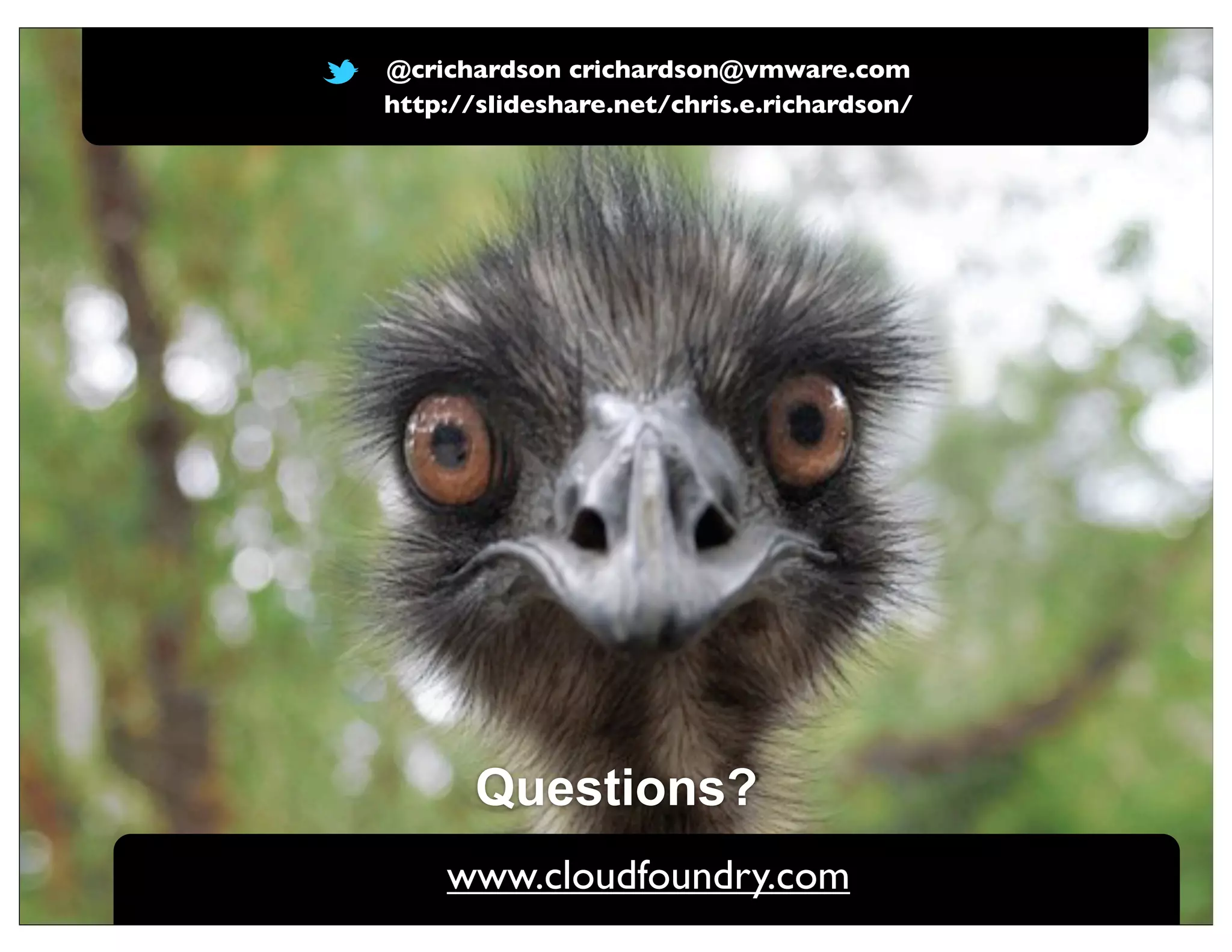 @crichardson crichardson@vmware.com
http://slideshare.net/chris.e.richardson/




       Questions?
    www.cloudfoundry.com
 