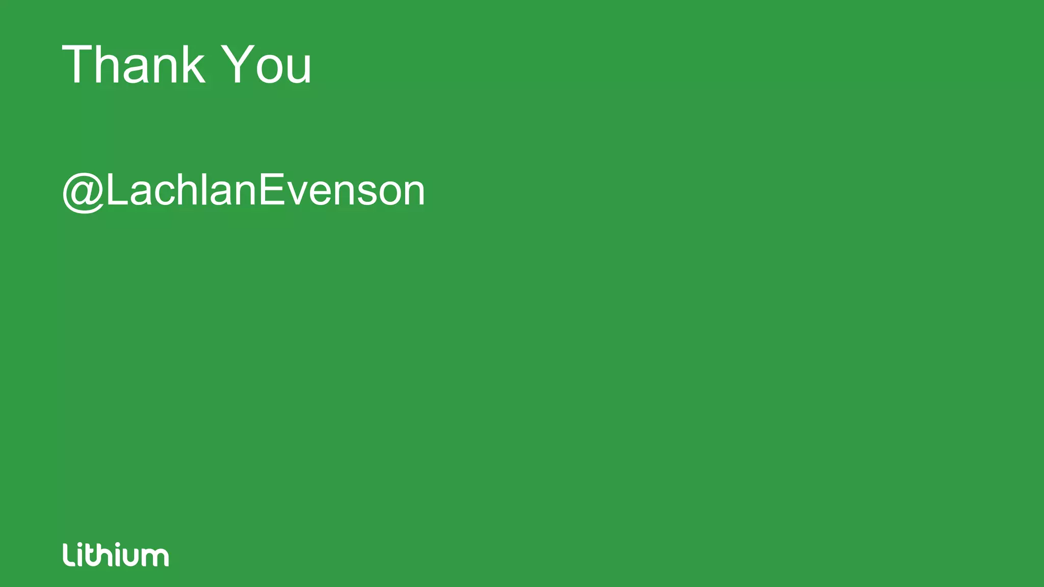 Thank You
@LachlanEvenson
 