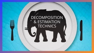 DECOMPOSITION
& ESTIMATION
TECHNICS
 