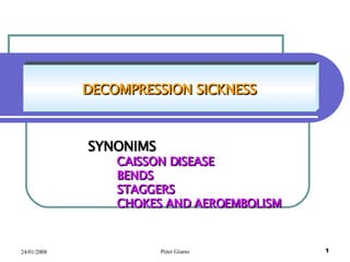 SYNONIMS CAISSON DISEASE BENDS STAGGERS CHOKES AND AEROEMBOLISM DECOMPRESSION SICKNESS 