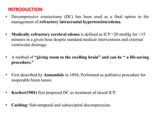 INTRODUCTION
• Decompressive craniectomy (DC) has been used as a final option in the
management of refractory intracranial...