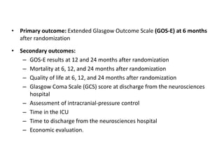 PRIMARY OUTCOMES
• Comparisons are surgery vs. control groups.
• GOS-E distributions at 6 months:
– Death: 26.9% versus 48...