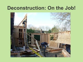 Deconstruction: On the Job!
 