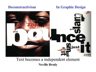 Deconstructivism In Graphic Design
Text becomes a independent element
Neville Brody
 