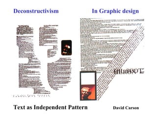 Deconstructivism In Graphic design
Text as Independent Pattern David Carson
 