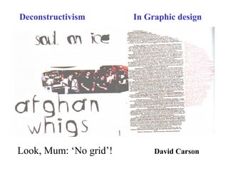 Deconstructivism In Graphic design
Look, Mum: ‘No grid’! David Carson
 