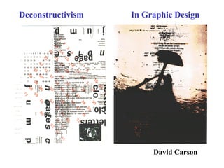 Deconstructivism In Graphic Design
David Carson
 