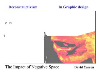 Deconstructivism In Graphic design
The Impact of Negative Space David Carson
 