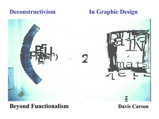 Deconstructivism In Graphic Design
Beyond Functionalism Davis Carson
 