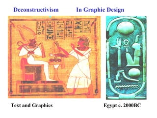 Deconstructivism In Graphic Design
Text and Graphics Egypt c. 2000BC
 