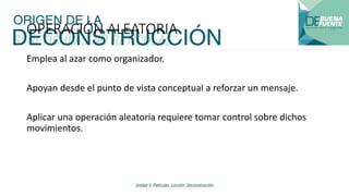 OPERACIÓN ALEATORIA
Emplea al azar como organizador.
Apoyan desde el punto de vista conceptual a reforzar un mensaje.
Aplicar una operación aleatoria requiere tomar control sobre dichos
movimientos.
 