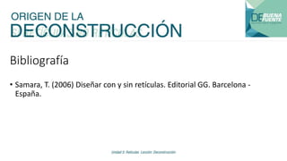 Bibliografía
• Samara, T. (2006) Diseñar con y sin retículas. Editorial GG. Barcelona -
España.
 