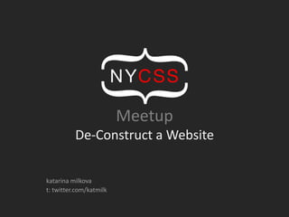 MeetupDe-Construct a Website katarinamilkova t: twitter.com/katmilk 