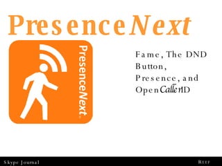 Presence Next Fame, The DND Button,  Presence, and Open Caller ID 