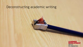 Deconstructing academic writing
 