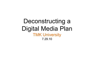 Deconstructing a Digital Media PlanArt + ScienceTMK UniversityAndre Woolery 