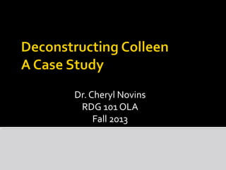 Dr. Cheryl Novins
RDG 101 OLA
Fall 2013
 