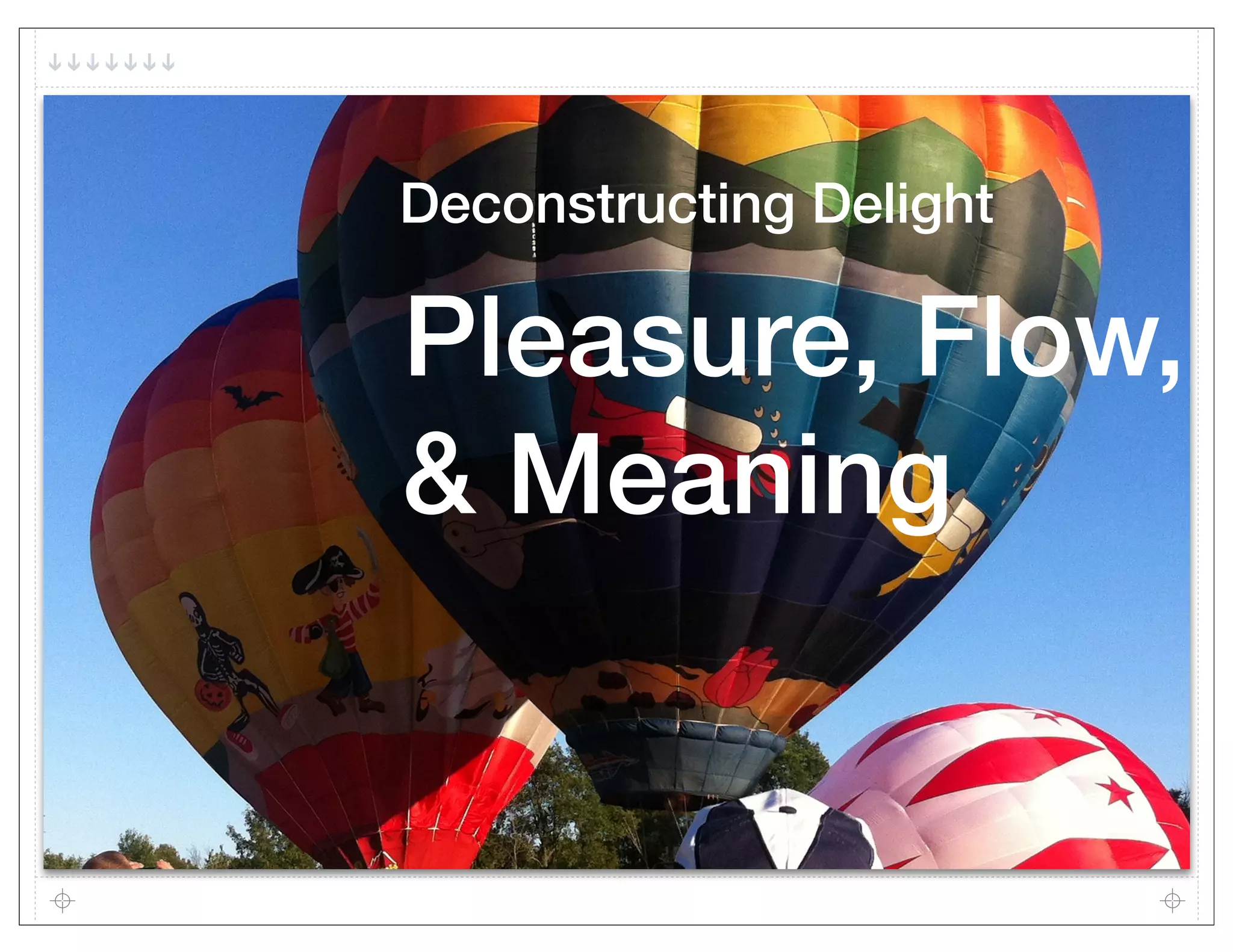 Deconstructing Delight

Pleasure, Flow,
& Meaning
 