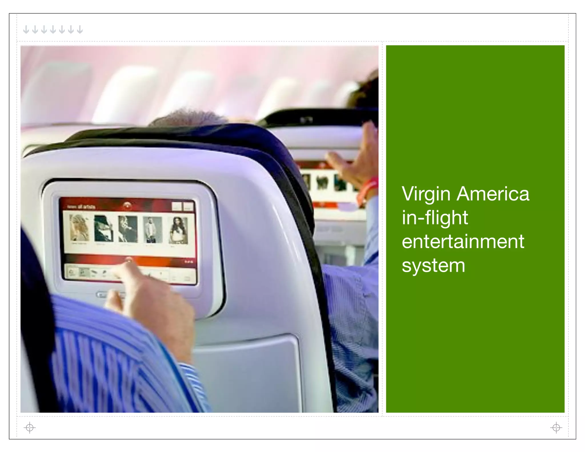 Virgin America
in-ﬂight
entertainment
system
 