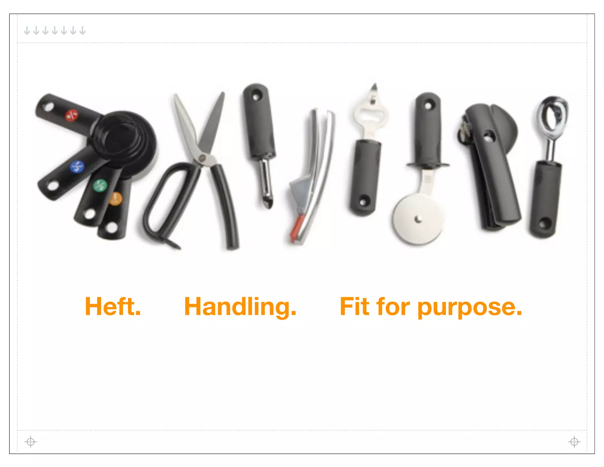 Heft.   Handling.   Fit for purpose.
 