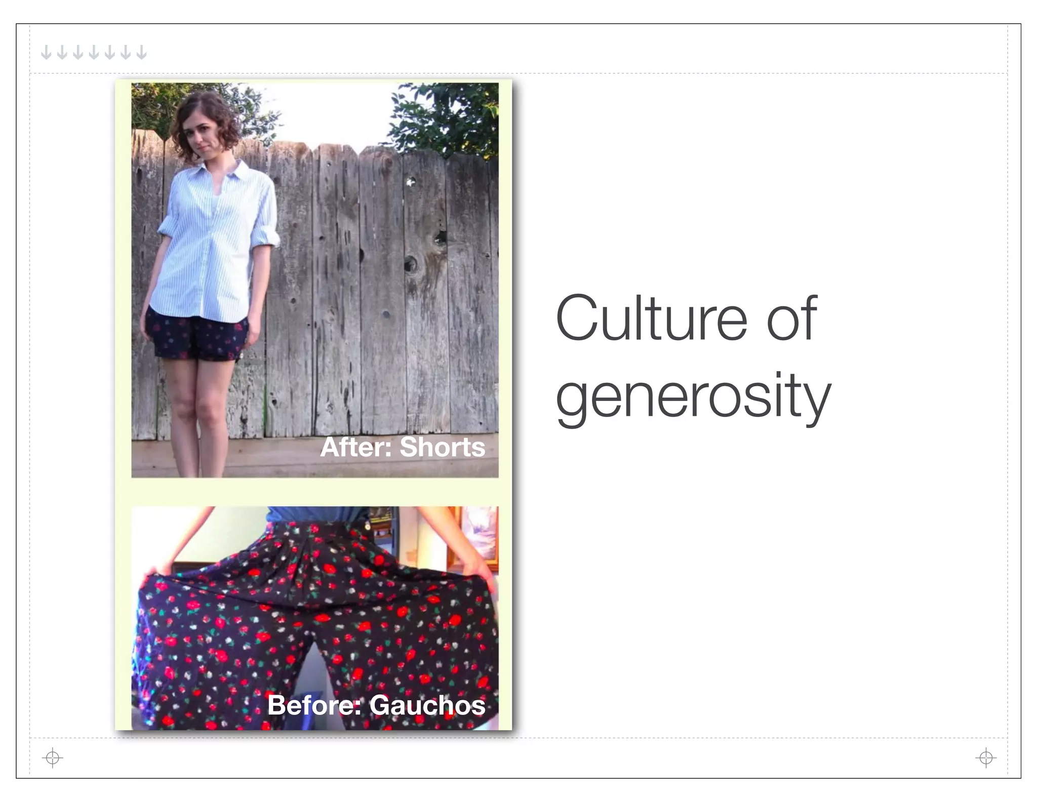 Culture of
                   generosity
   After: Shorts




Before: Gauchos
 