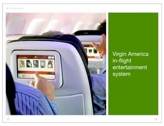 Virgin America
in-ﬂight
entertainment
system
 