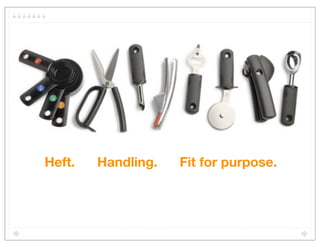 Heft.   Handling.   Fit for purpose.
 