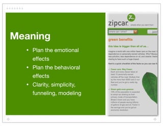 Meaning
  •   Plan the emotional
      effects
  •   Plan the behavioral
      effects
  •   Clarity, simplicity,
      funneling, modeling
 