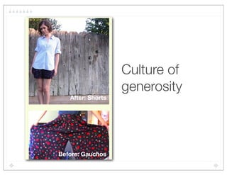 Culture of
                   generosity
   After: Shorts




Before: Gauchos
 
