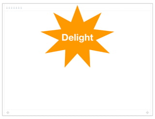 Delight
  Flow
 Meaning
 Pleasure
 