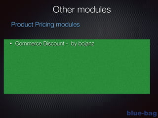 blue-bag
Other modules
• Commerce Discount - by bojanz
Product Pricing modules
 