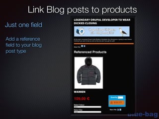 blue-bag
Link Blog posts to products
Add a reference
ﬁeld to your blog
post type
!
Just one ﬁeld
 